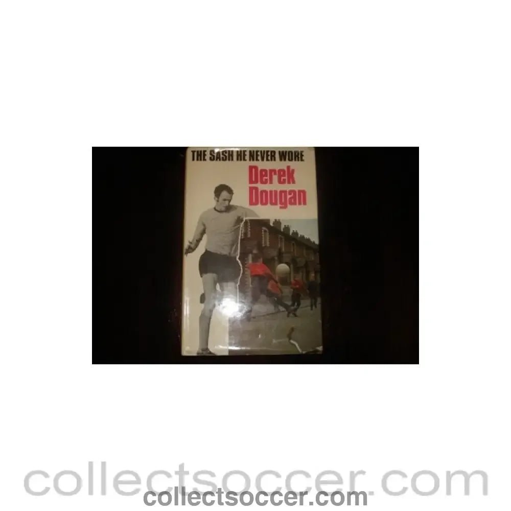 1972 - The Sash He Never Wore book by Derek Dougan of 1972 - Collect Soccer