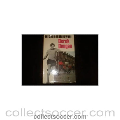 1972 - The Sash He Never Wore book by Derek Dougan of 1972 - Collect Soccer
