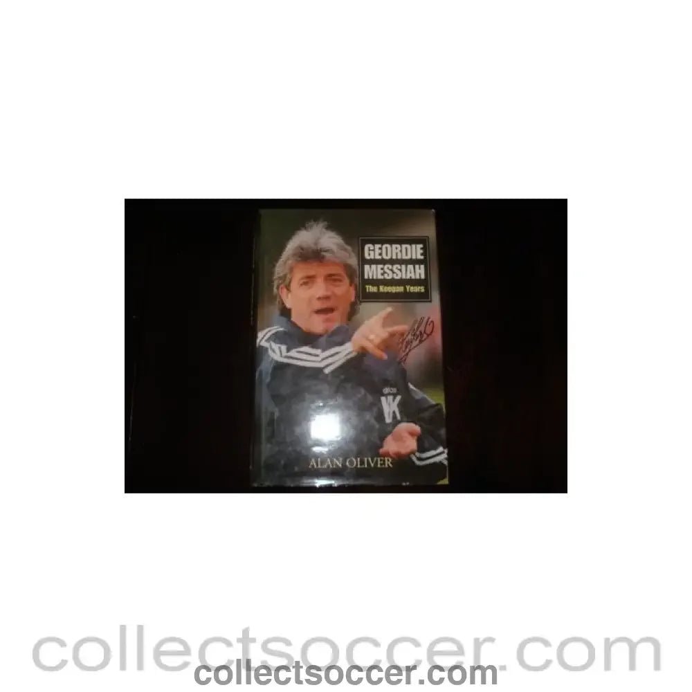 1997 - Geordie Messiah - The Keegan Years book by Alan Oliver of 1997, signed by Kevin Keegan - Collect Soccer