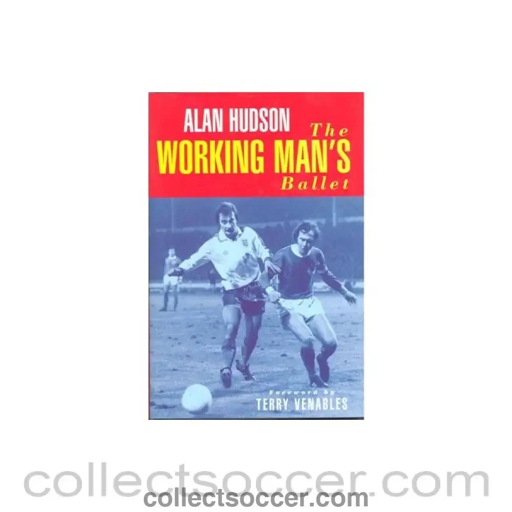1997 - The Working Man's Ballet - book by Alan Hudson 1997 hard bound - Collect Soccer