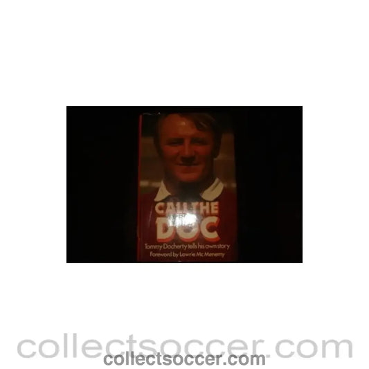 Call The Doc - Tommy Docherty tells his own story - book