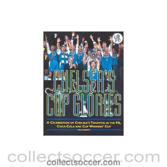 Chelsea’s Cup Glories - A Celebration of Chelsea’s Triumphs in the FA Coca-Cola and Cup Winners’ Cup