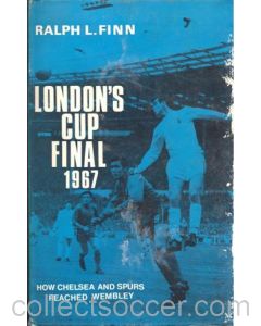 London's Cup Final 1967 - How Chelsea and Spurs Reached Wembley bool by Ralph L. Finn, hard bound 1967